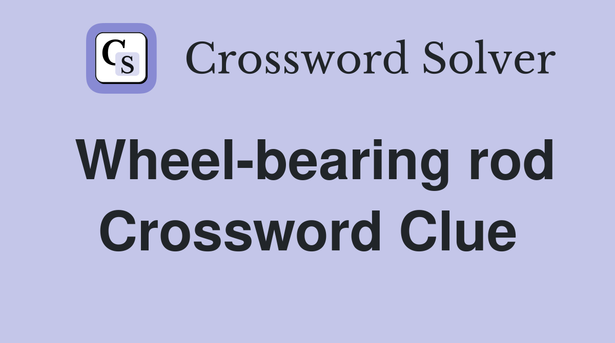 Wheel-bearing rod Crossword Clue