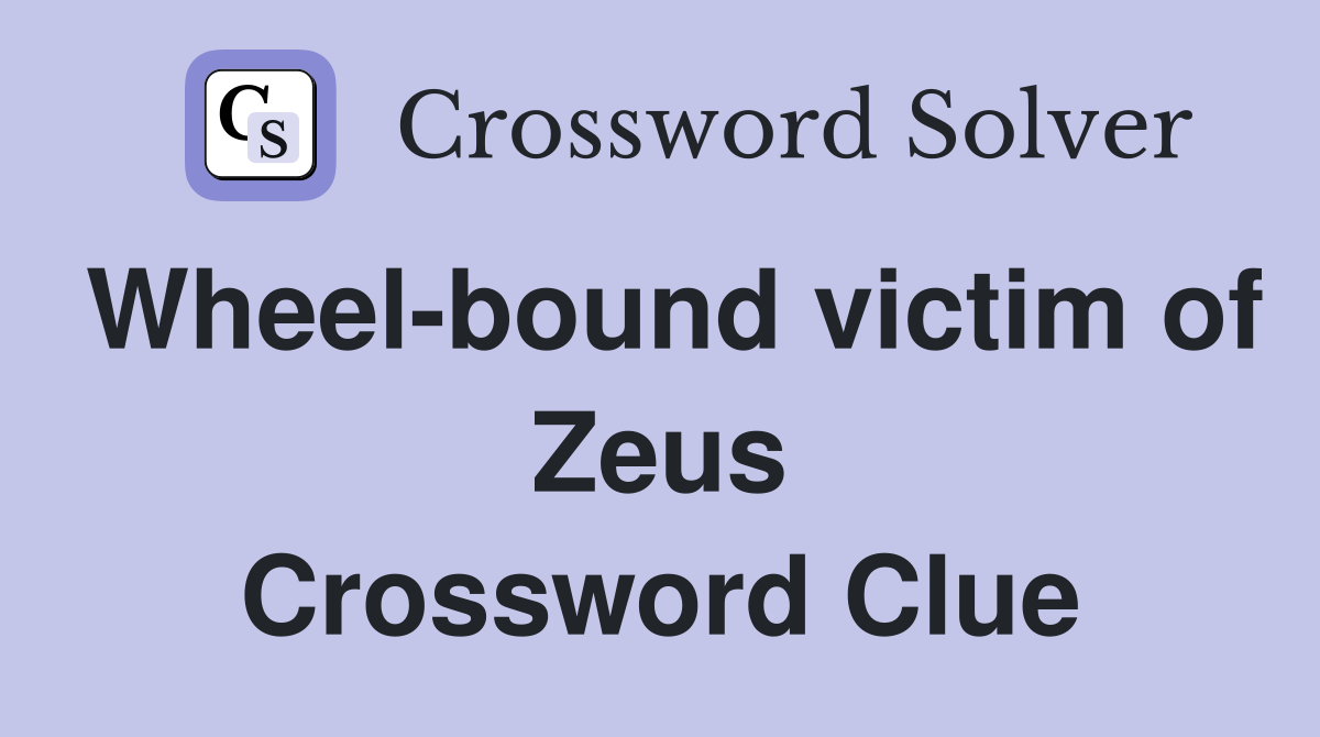 Wheel-bound victim of Zeus Crossword Clue