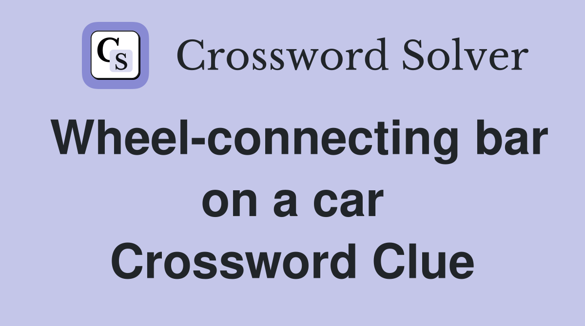 Wheel-connecting bar on a car Crossword Clue