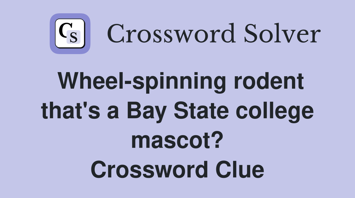 Wheel-spinning rodent that's a Bay State college mascot? Crossword Clue