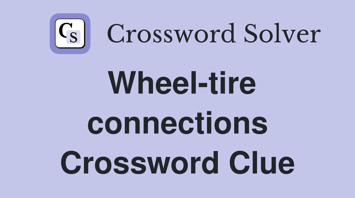 Wheel-tire connections Crossword Clue