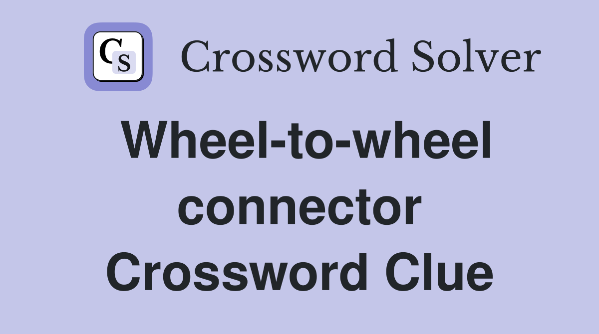 Wheel-to-wheel connector Crossword Clue