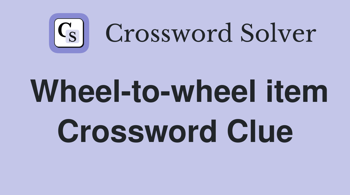 Wheel-to-wheel item Crossword Clue