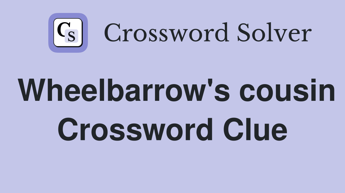 Wheelbarrow's cousin Crossword Clue
