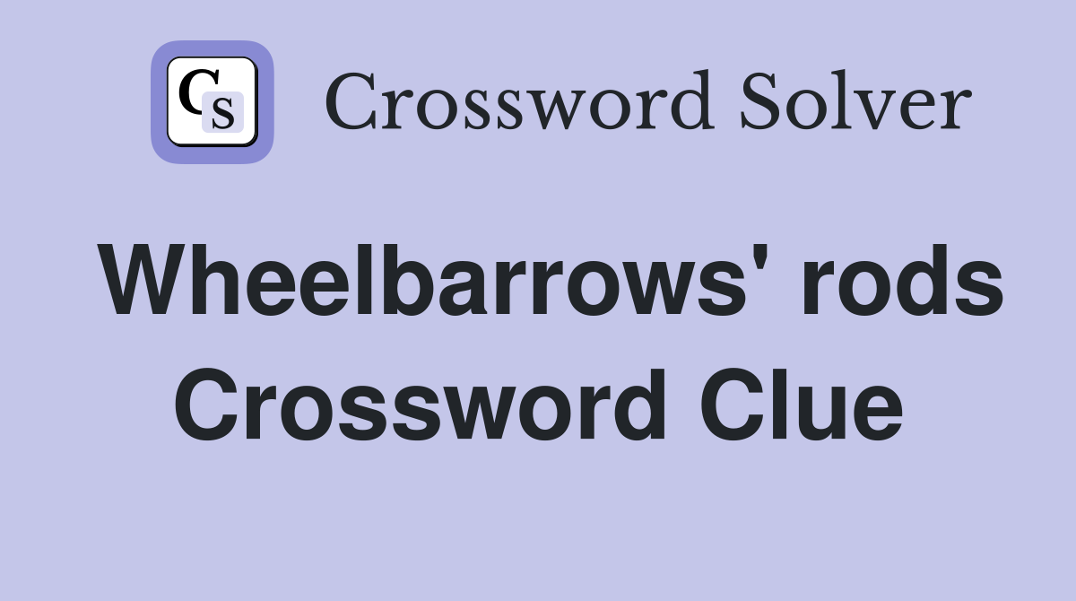 Wheelbarrows' rods Crossword Clue