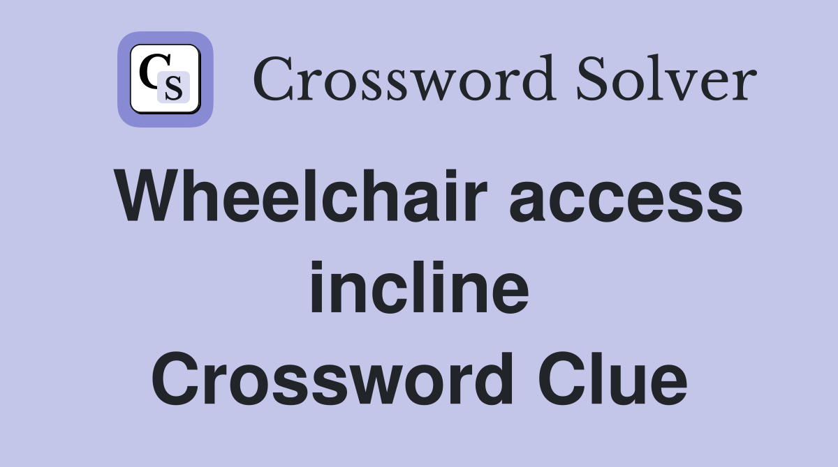 Wheelchair access incline Crossword Clue