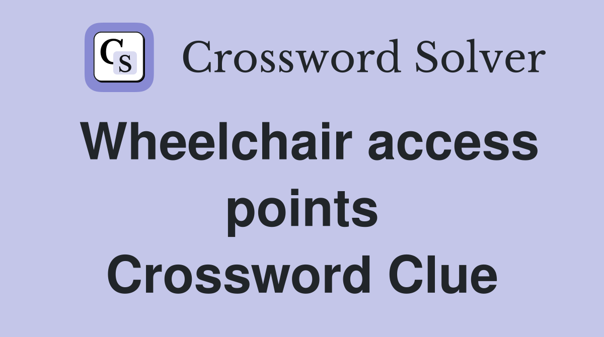 Wheelchair access points Crossword Clue
