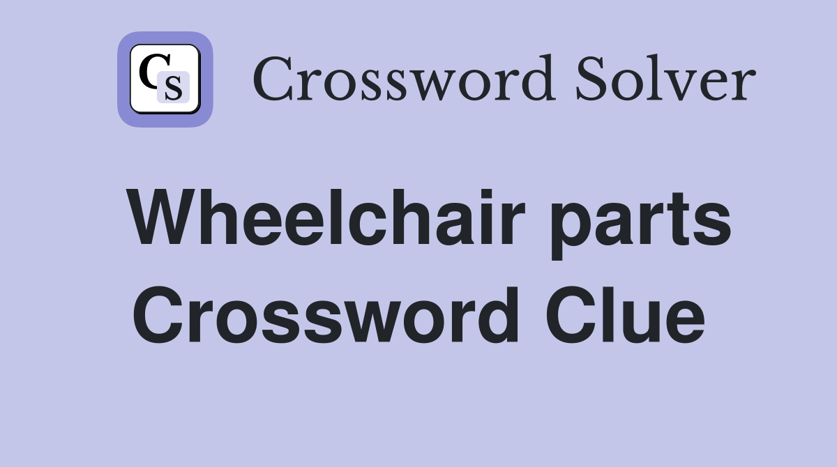 Wheelchair parts Crossword Clue