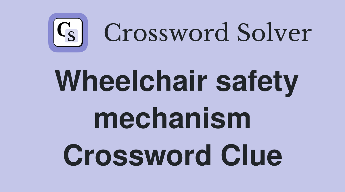 Wheelchair safety mechanism Crossword Clue