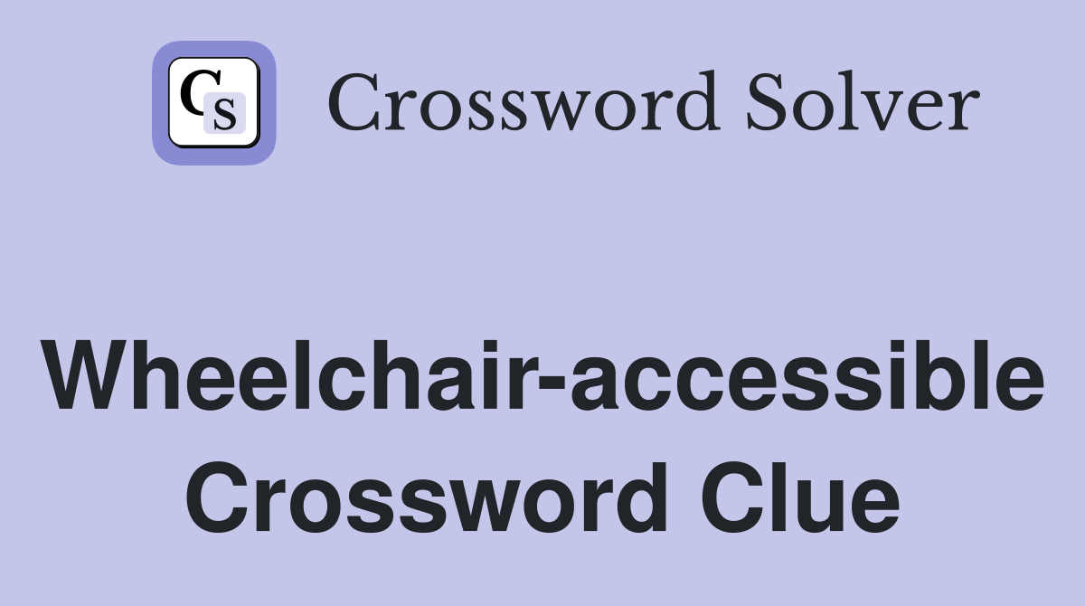 Wheelchair-accessible Crossword Clue