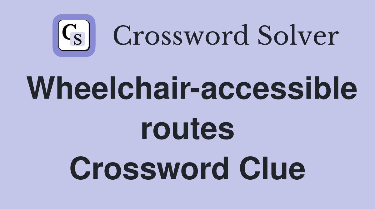 Wheelchair-accessible routes Crossword Clue