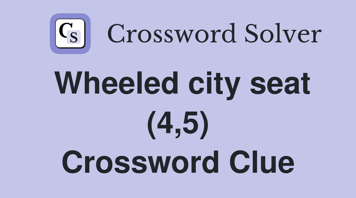 Wheeled city seat (4,5) Crossword Clue