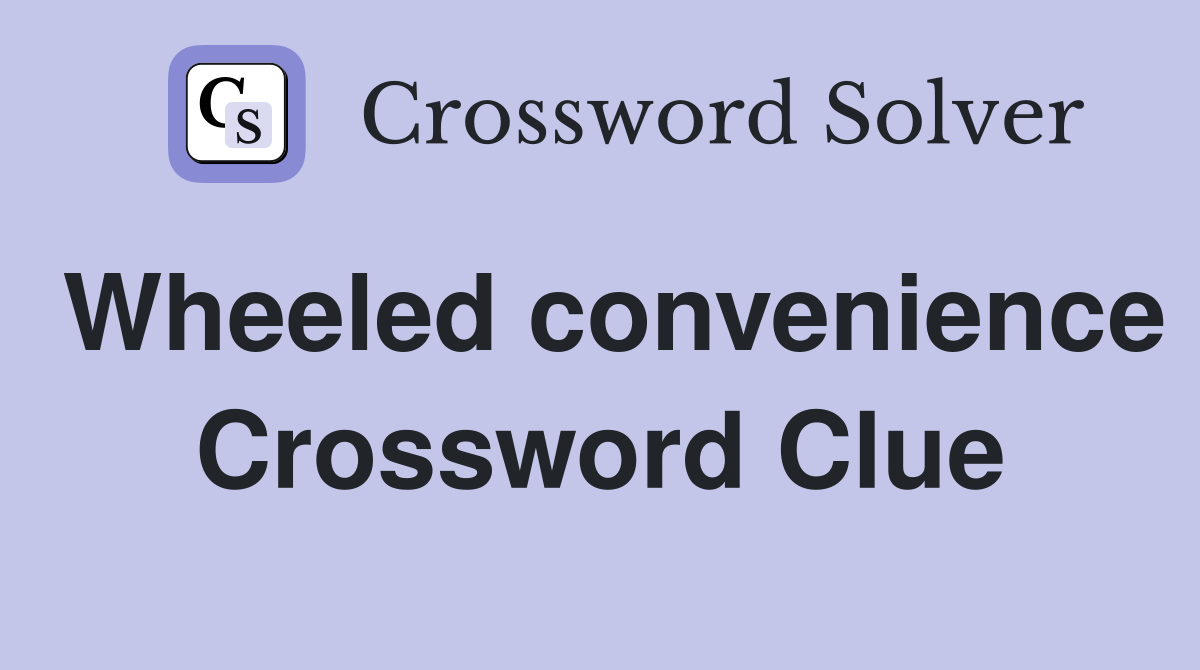 Wheeled convenience Crossword Clue