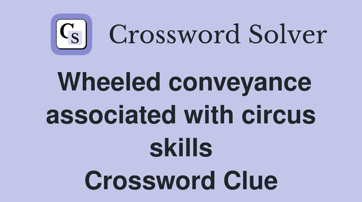 Wheeled conveyance associated with circus skills Crossword Clue
