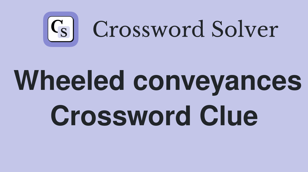 Wheeled conveyances Crossword Clue