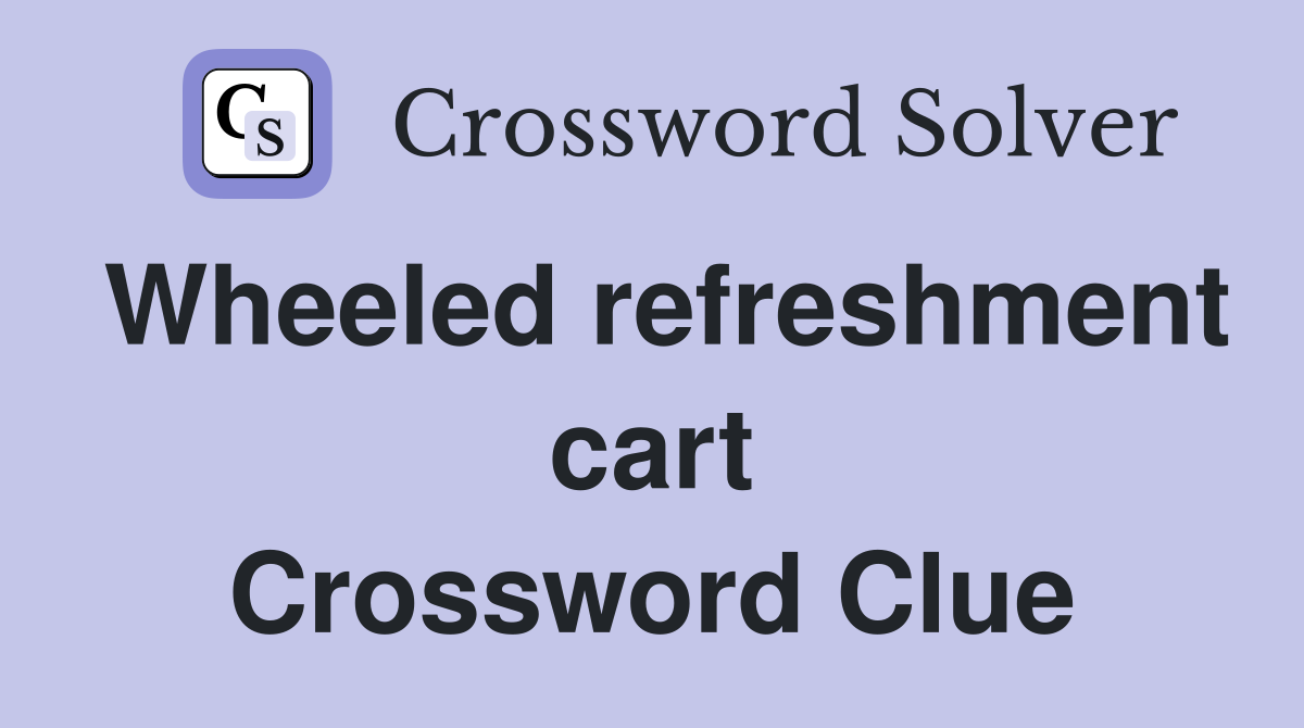Wheeled refreshment cart Crossword Clue