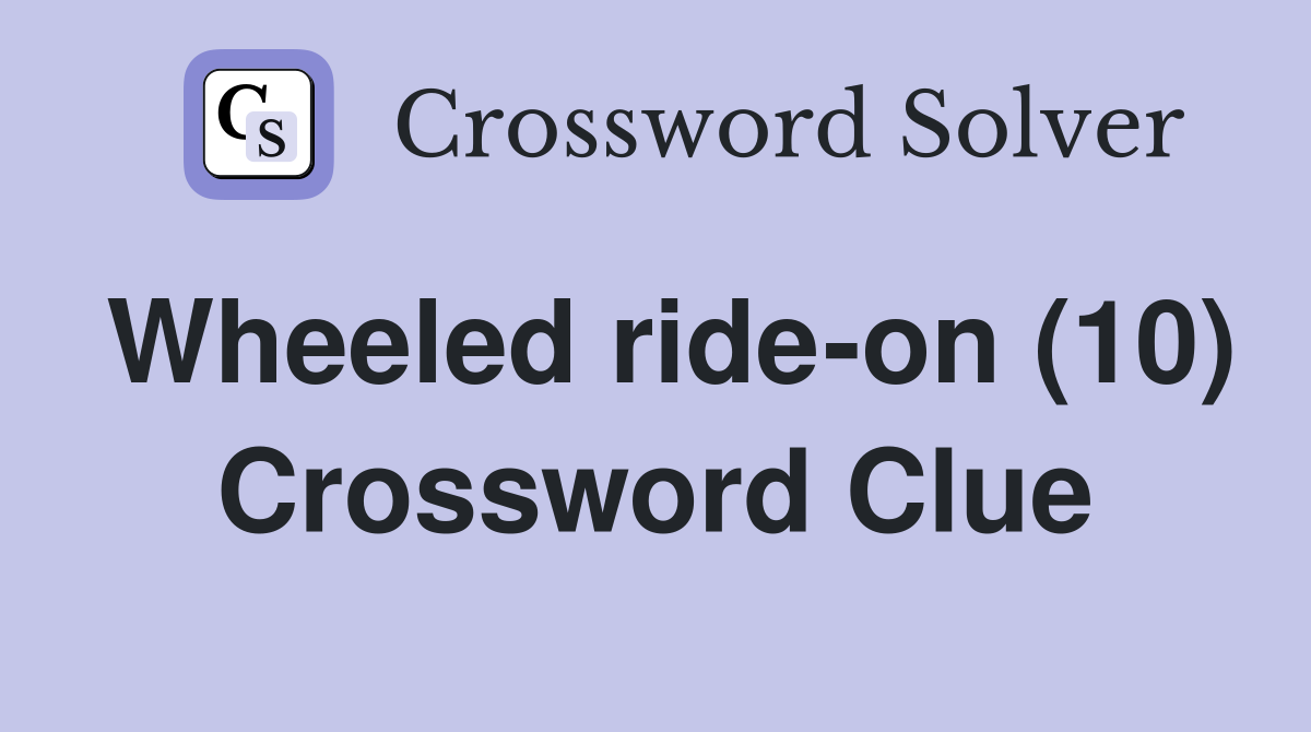 Wheeled ride-on (10) Crossword Clue