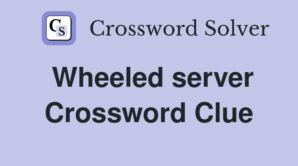 Wheeled server Crossword Clue