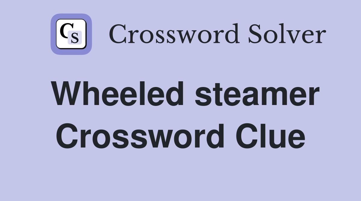 Wheeled steamer Crossword Clue
