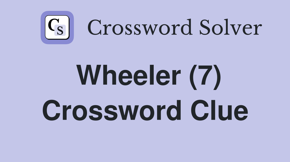 Wheeler (7) Crossword Clue