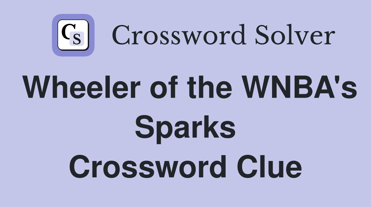 Wheeler of the WNBA's Sparks Crossword Clue