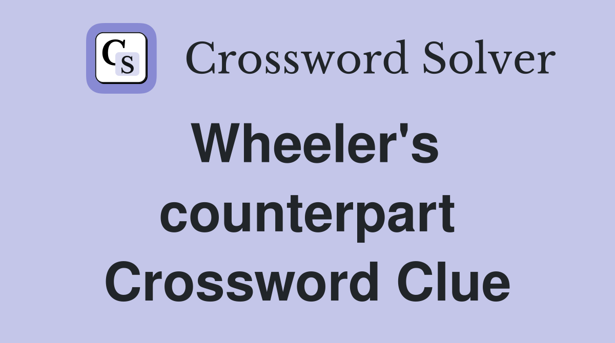 Wheeler's counterpart Crossword Clue