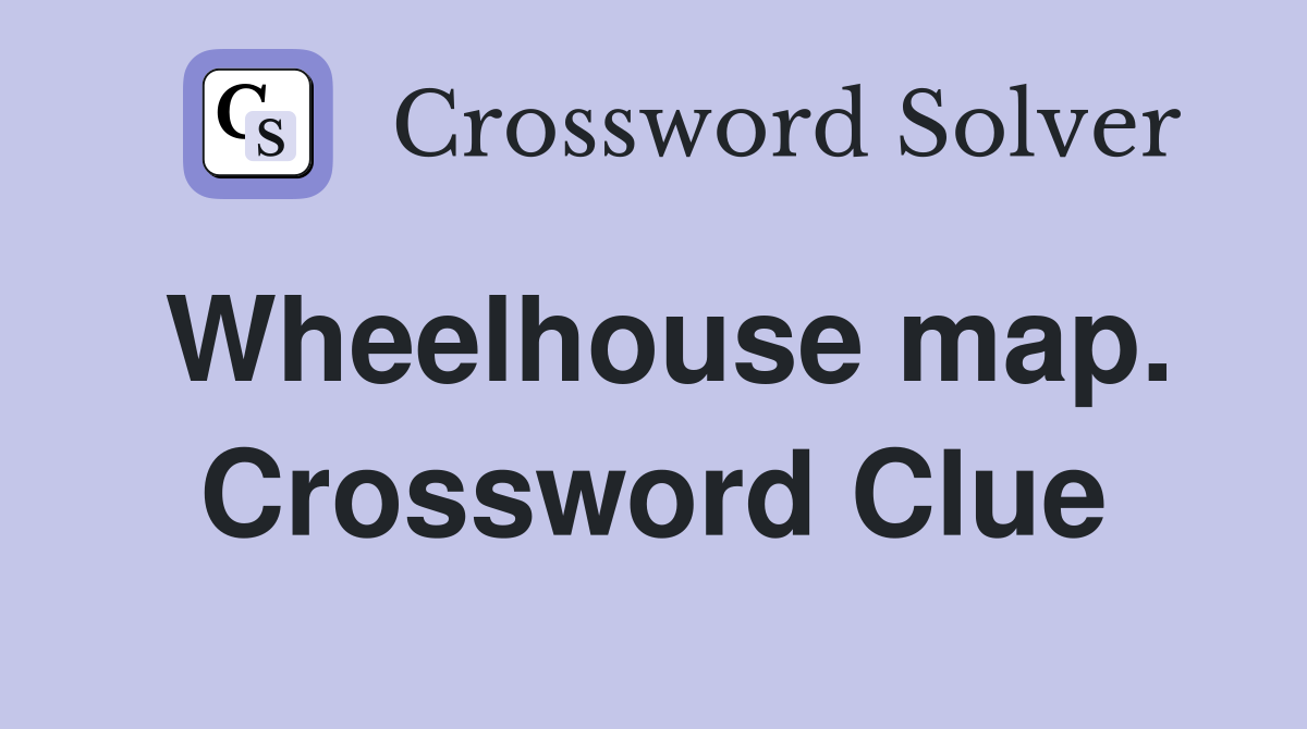 Wheelhouse map. Crossword Clue