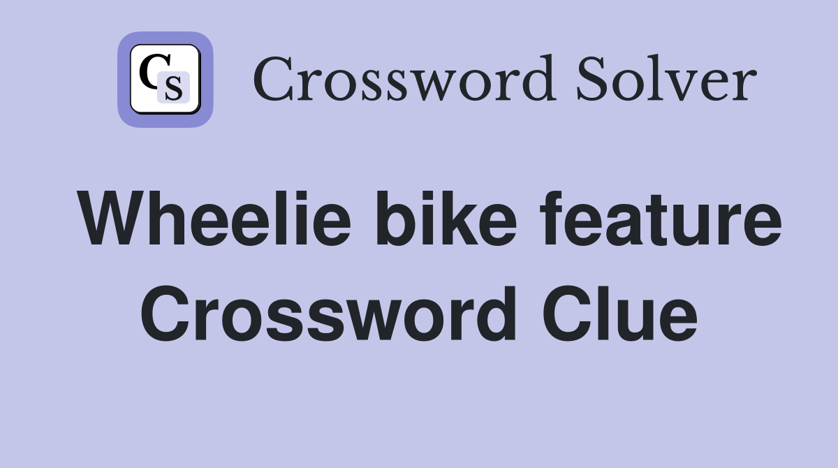 Wheelie bike feature Crossword Clue