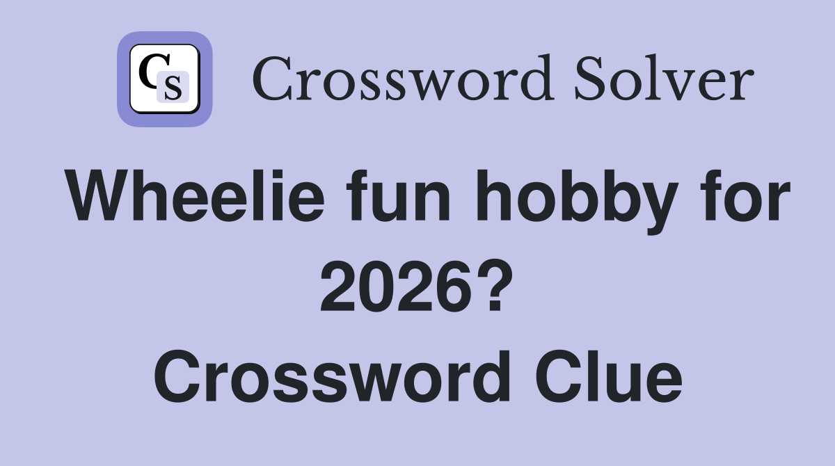 Wheelie fun hobby for 2026? Crossword Clue