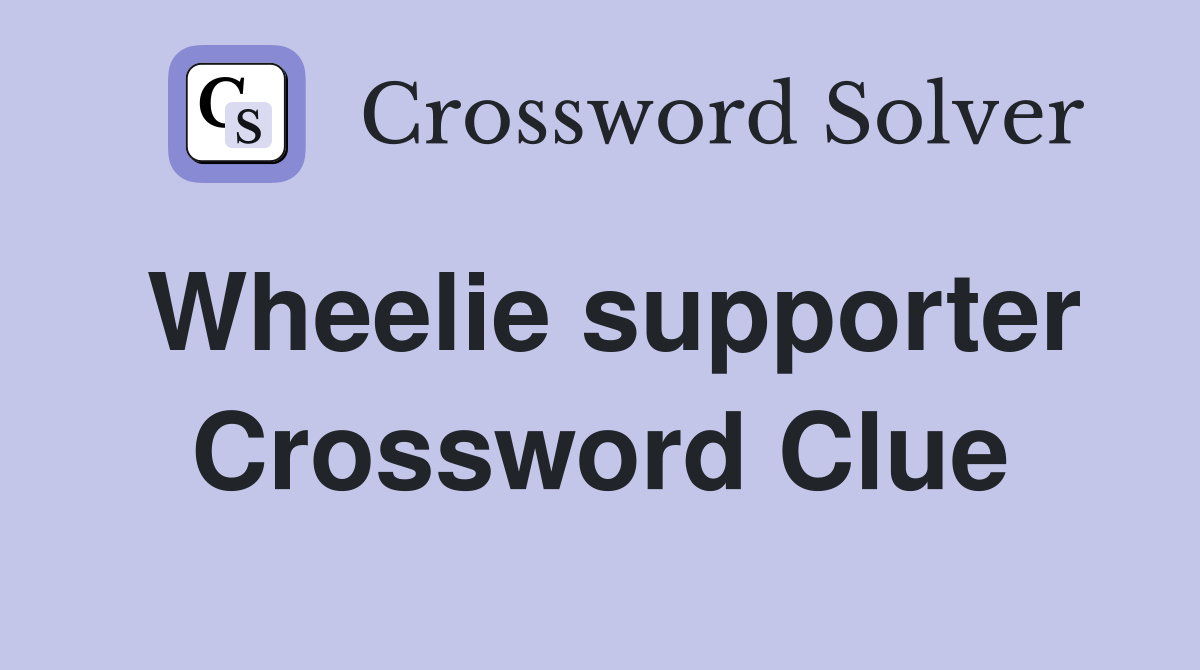 Wheelie supporter Crossword Clue