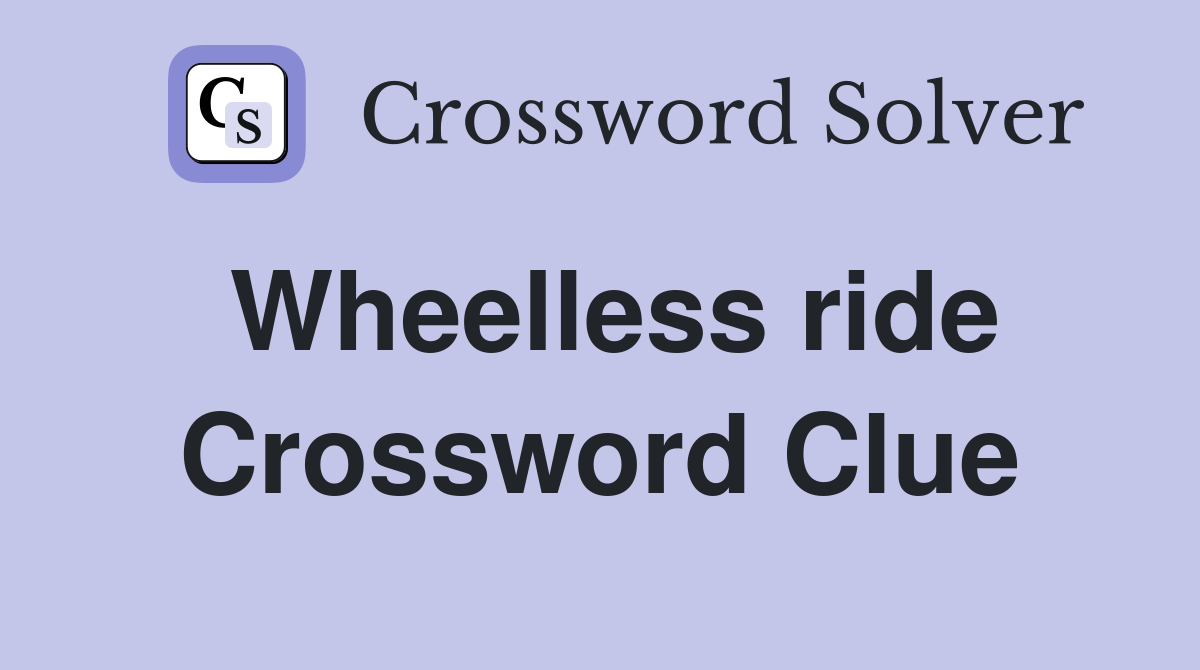 Wheelless ride Crossword Clue