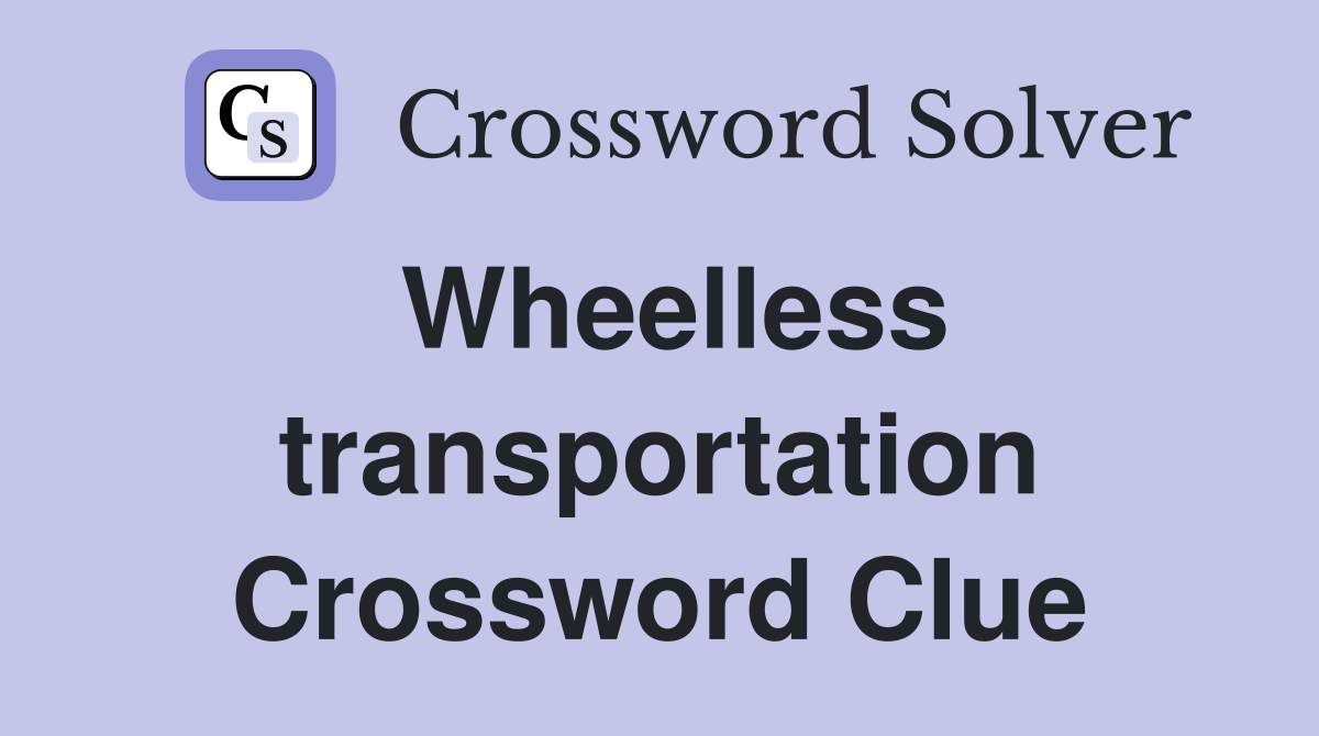 Wheelless transportation Crossword Clue