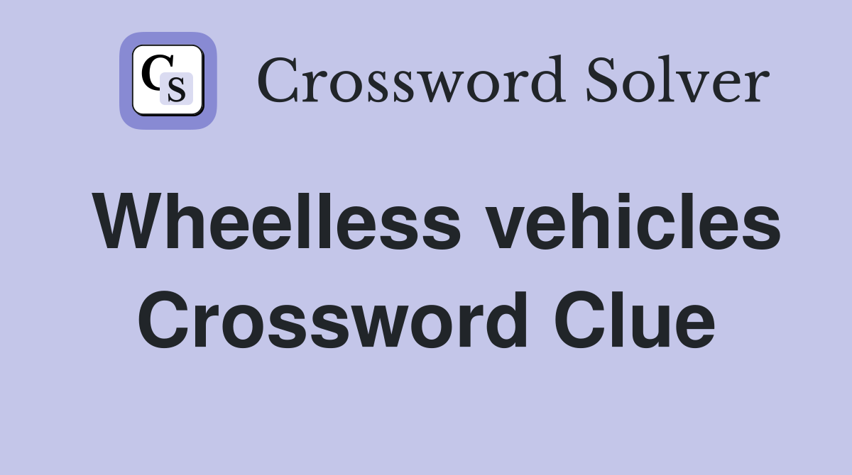 Wheelless vehicles Crossword Clue