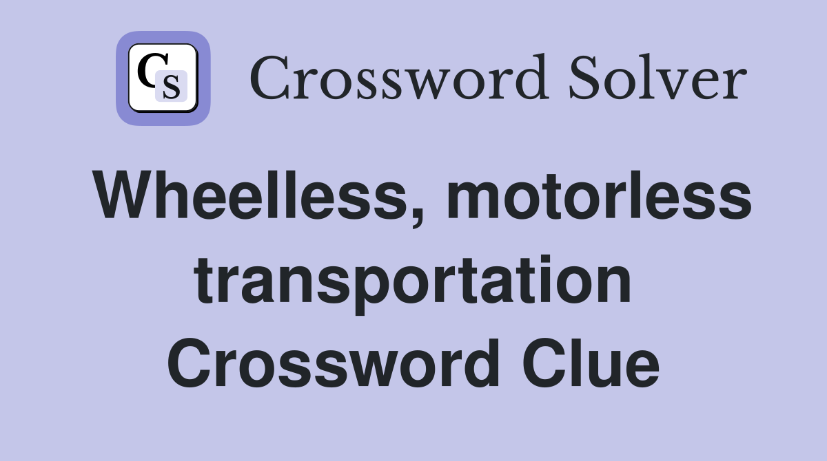 Wheelless, motorless transportation Crossword Clue