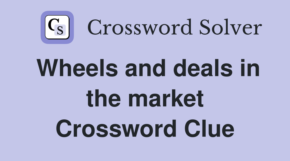 Wheels and deals in the market Crossword Clue