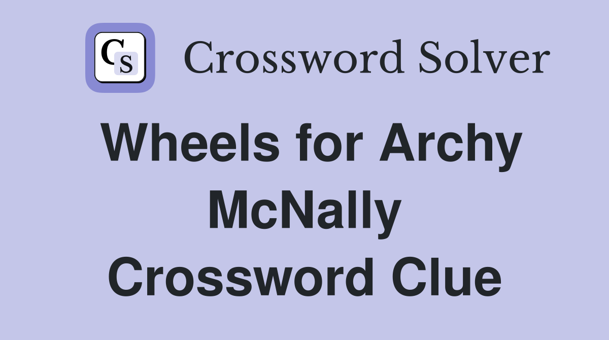 Wheels for Archy McNally Crossword Clue