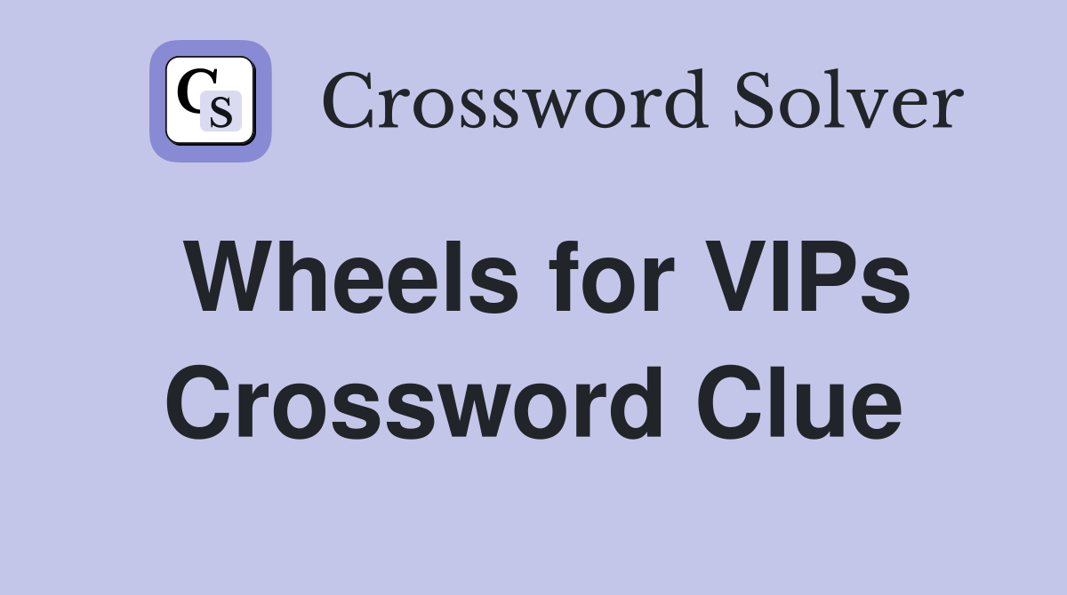 Wheels for VIPs Crossword Clue