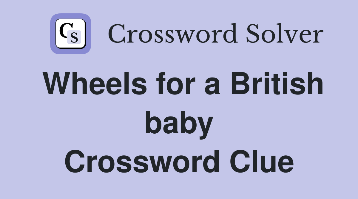 Wheels for a British baby Crossword Clue