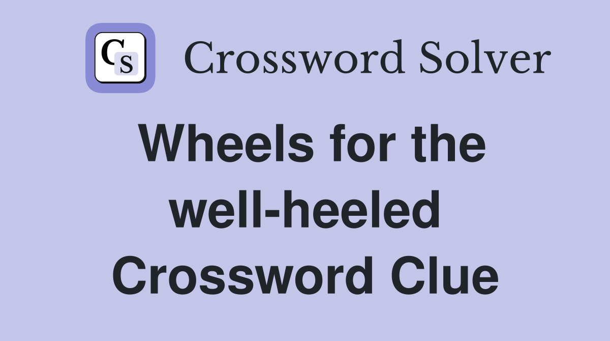 Wheels for the well-heeled Crossword Clue