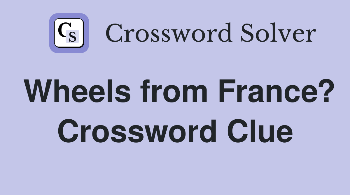 Wheels from France? Crossword Clue