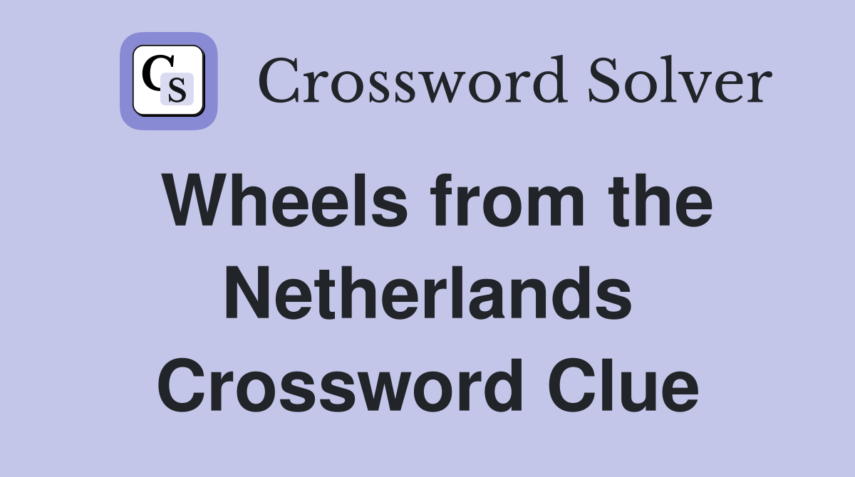 Wheels from the Netherlands Crossword Clue