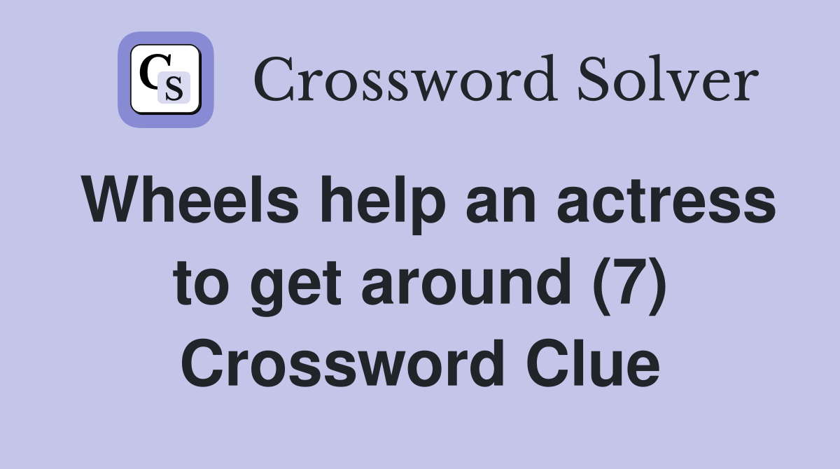 Wheels help an actress to get around (7) Crossword Clue