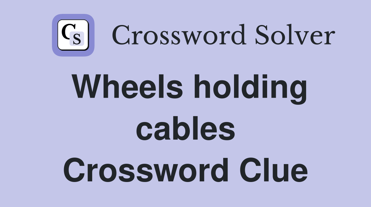 Wheels holding cables Crossword Clue