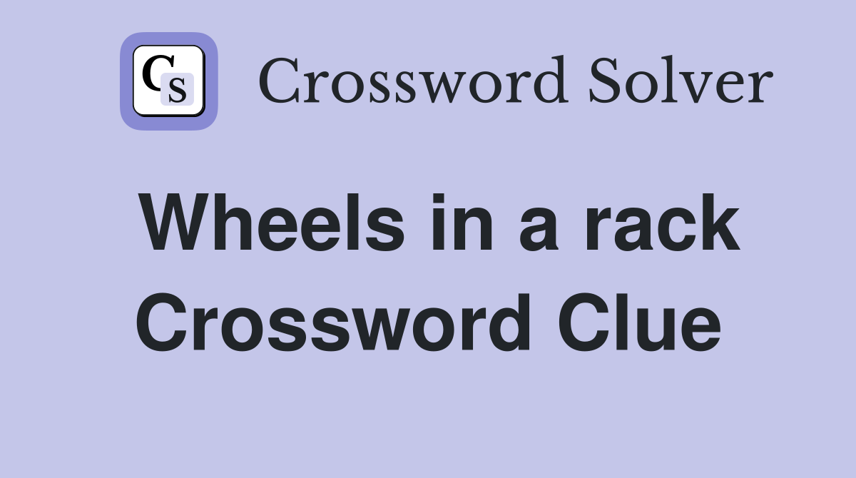 Wheels in a rack Crossword Clue