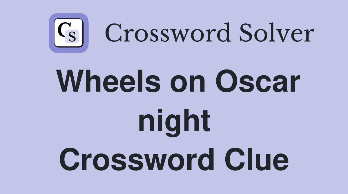 Wheels on Oscar night Crossword Clue