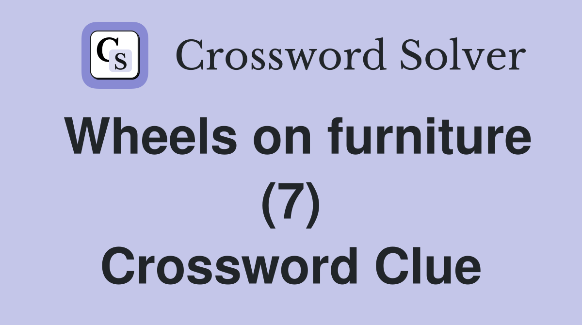 Wheels on furniture (7) Crossword Clue