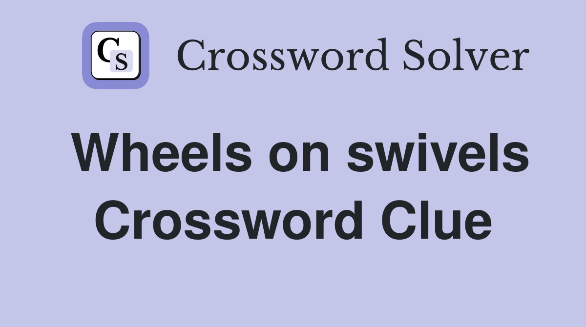 Wheels on swivels Crossword Clue