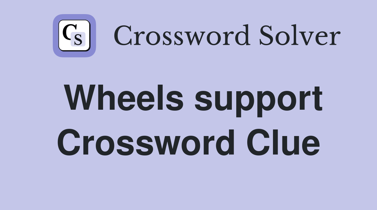 Wheels support Crossword Clue