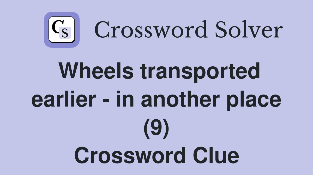 Wheels transported earlier - in another place (9) Crossword Clue