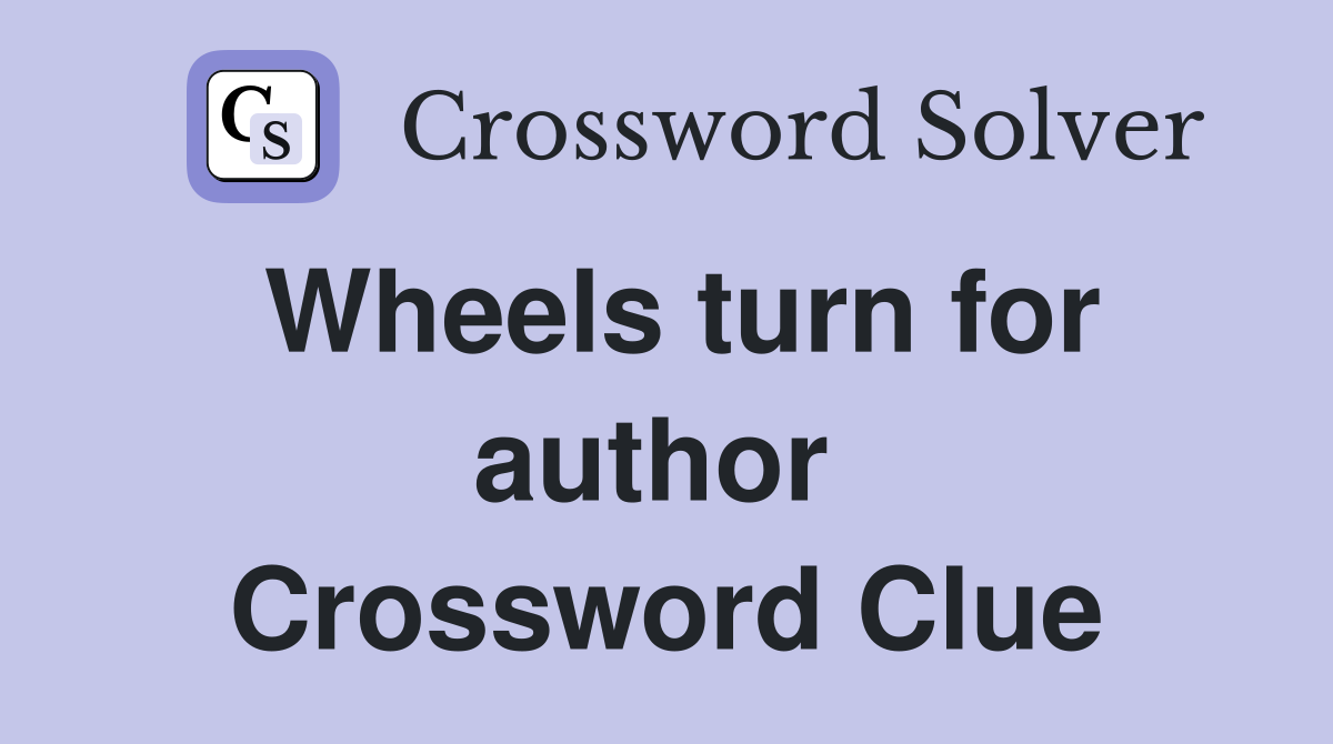 Wheels turn for author  Crossword Clue